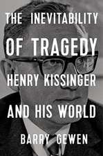 The Inevitability of Tragedy – Henry Kissinger and His World