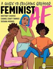 Feminist AF – A Guide to Crushing Girlhood