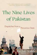 The Nine Lives of Pakistan – Dispatches from a Precarious State