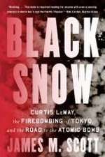 Black Snow – Curtis LeMay, the Firebombing of Tokyo, and the Road to the Atomic Bomb