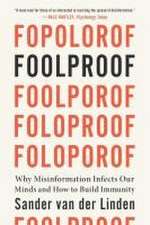 Foolproof – Why Misinformation Infects Our Minds and How to Build Immunity