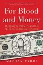 For Blood and Money – Billionaires, Biotech, and the Quest for a Blockbuster Drug