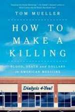 How to Make a Killing – Blood, Death and Dollars in American Medicine