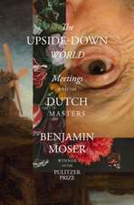 The Upside–Down World – Meetings with the Dutch Masters