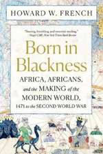 Born in Blackness – Africa, Africans, and the Making of the Modern World, 1471 to the Second World War