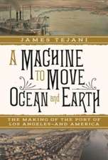 A Machine to Move Ocean and Earth – The Making of the Port of Los Angeles and America