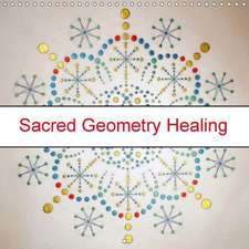 Sacred Geometry Healing (Wall Calendar 2018 300 × 300 mm Square)