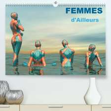 FEMMES d'Ailleurs(Premium, hochwertiger DIN A2 Wandkalender 2020, Kunstdruck in Hochglanz)