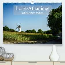 Loire-Atlantique, entre terre et mer(Premium, hochwertiger DIN A2 Wandkalender 2020, Kunstdruck in Hochglanz)