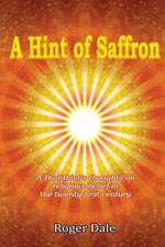 A Hint of Saffron: A Buddhist's Thoughts on Religious Belief in the Twenty First Century