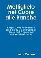 Mettiglielo Nel Cuore Alle Banche. Scopri Come Recuperare Soldi Dai Tuoi Conti Correnti Senza Farti Fregare Dal Business Delle Perizie.