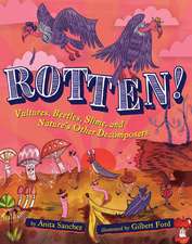 Rotten!: Vultures, Beetles, Slime, and Nature's Other Decomposers