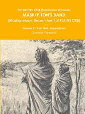 The Western Cree (Pakisimotan Wi Iniwak) Maski Piton's Band (Maskepetoon, Broken Arm) of Plains Cree Volume 2 - Post 1860, Appendicies