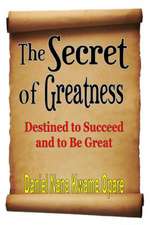 The Secret of Greatness: Destined to Succeed and to Be Great