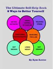 The Ultimate Self-Help Book 8 Ways to Better Yourself: How to Live a Better Life