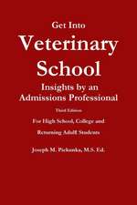 Get Into Veterinary School - Third Edition - Insights by an Admissions Professional, for High School, College and Returning Adult Students