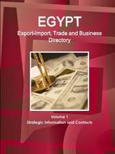 Egypt Export-Import, Trade and Business Directory Volume 1 Strategic Information and Contacts