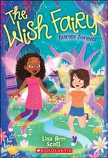 Fairies Forever (the Wish Fairy #4): Volume 4