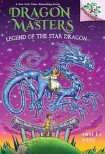 Legend of the Star Dragon: A Branches Book (Dragon Masters #25)