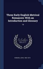 Three Early English Metrical Romances: With an Introduction and Glossary: 18