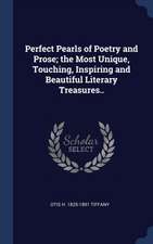 Perfect Pearls of Poetry and Prose; The Most Unique, Touching, Inspiring and Beautiful Literary Treasures..