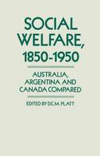 Social Welfare, 1850–1950: Australia, Argentina and Canada Compared