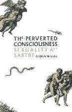 The Perverted Consciousness: Sexuality and Sartre