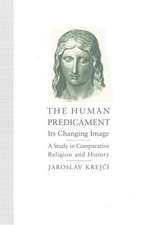 The Human Predicament: Its Changing Image: A Study in Comparative Religion and History