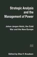 Strategic Analysis and the Management of Power: Johan Jørgen Holst, the Cold War and the New Europe