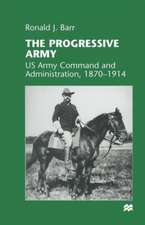 The Progressive Army: US Army Command and Administration, 1870–1914