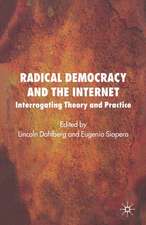 Radical Democracy and the Internet: Interrogating Theory and Practice