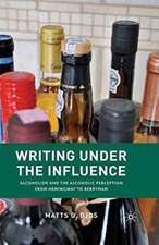 Writing Under the Influence: Alcoholism and the Alcoholic Perception from Hemingway to Berryman