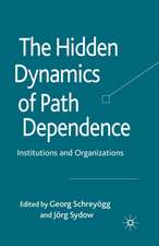 The Hidden Dynamics of Path Dependence: Institutions and Organizations