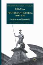 Protestant Dublin, 1660-1760: Architecture and Iconography