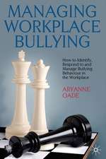 Managing Workplace Bullying: How to Identify, Respond to and Manage Bullying Behaviour in the Workplace