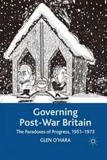 Governing Post-War Britain: The Paradoxes of Progress, 1951-1973