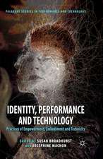 Identity, Performance and Technology: Practices of Empowerment, Embodiment and Technicity