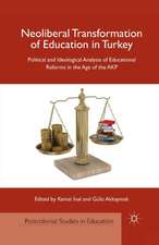 Neoliberal Transformation of Education in Turkey: Political and Ideological Analysis of Educational Reforms in the Age of the AKP