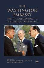 The Washington Embassy: British Ambassadors to the United States, 1939–77