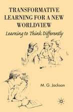 Transformative Learning for a New Worldview: Learning to Think Differently