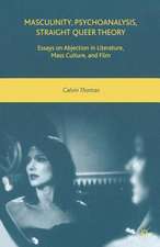 Masculinity, Psychoanalysis, Straight Queer Theory: Essays on Abjection in Literature, Mass Culture, and Film