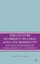 The Culture of Obesity in Early and Late Modernity: Body Image in Shakespeare, Jonson, Middleton, and Skelton