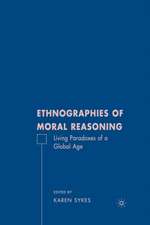 Ethnographies of Moral Reasoning: Living Paradoxes of a Global Age