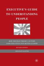 Executive's Guide to Understanding People: How Freudian Theory Can Turn Good Executives into Better Leaders