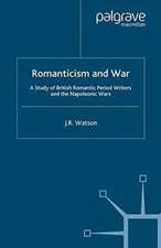 Romanticism and War: A Study of British Romantic Period Writers and the Napoleonic Wars