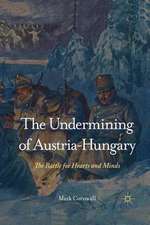 The Undermining of Austria-Hungary: The Battle for Hearts and Minds