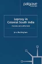 Leprosy in Colonial South India: Medicine and Confinement