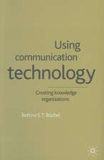 Using Communication Technology: Creating Knowledge Organizations