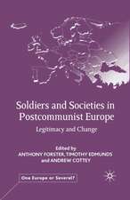 Soldiers and Societies in Postcommunist Europe: Legitimacy and Change