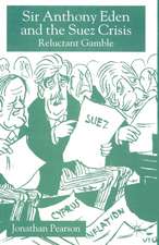 Sir Anthony Eden and the Suez Crisis: Reluctant Gamble